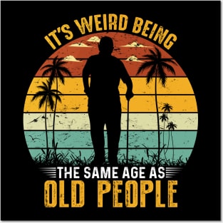 Funny It's Weird Being the Same Age as Old People Posters and Art